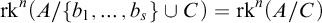 rk Superscript n Baseline left parenthesis upper A divided by StartSet b 1 comma ellipsis comma b Subscript s Baseline EndSet union upper C right parenthesis equals rk Superscript n Baseline left parenthesis upper A divided by upper C right parenthesis