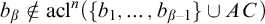 b Subscript beta Baseline not an element of acl Superscript n Baseline left parenthesis StartSet b 1 comma ellipsis comma b Subscript beta minus 1 Baseline EndSet union upper A upper C right parenthesis