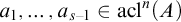 a 1 comma ellipsis comma a Subscript s minus 1 Baseline element of acl Superscript n Baseline left parenthesis upper A right parenthesis