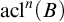 acl Superscript n Baseline left parenthesis upper B right parenthesis