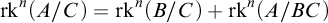 rk Superscript n Baseline left parenthesis upper A divided by upper C right parenthesis equals rk Superscript n Baseline left parenthesis upper B divided by upper C right parenthesis plus rk Superscript n Baseline left parenthesis upper A divided by upper B upper C right parenthesis
