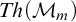 upper T h left parenthesis script upper M Subscript m Baseline right parenthesis