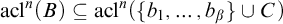 acl Superscript n Baseline left parenthesis upper B right parenthesis subset of or equal to acl Superscript n Baseline left parenthesis StartSet b 1 comma ellipsis comma b Subscript beta Baseline EndSet union upper C right parenthesis