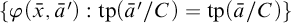 StartSet phi left parenthesis x overbar comma a overbar Superscript prime Baseline right parenthesis colon tp left parenthesis a overbar prime divided by upper C right parenthesis equals tp left parenthesis a overbar divided by upper C right parenthesis EndSet