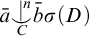 a overbar ⌣ vertical bar Superscript n Baseline Underscript upper C Endscripts b overbar sigma left parenthesis upper D right parenthesis