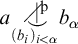 a ⌣ vertical bar Superscript þ Baseline box drawings light diagonal upper right to lower left Underscript left parenthesis b Subscript i Baseline right parenthesis Subscript i less than alpha Endscripts b Subscript alpha