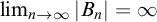 limit Underscript n right arrow infinity Endscripts StartAbsoluteValue upper B Subscript n Baseline EndAbsoluteValue equals infinity
