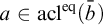 a element of acl Superscript eq Baseline left parenthesis b overbar right parenthesis