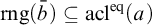 rng left parenthesis b overbar right parenthesis subset of or equal to acl Superscript eq Baseline left parenthesis a right parenthesis