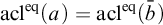 acl Superscript eq Baseline left parenthesis a right parenthesis equals acl Superscript eq Baseline left parenthesis b overbar right parenthesis