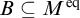 upper B subset of or equal to upper M Superscript eq