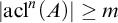 StartAbsoluteValue acl Superscript n Baseline left parenthesis upper A right parenthesis EndAbsoluteValue greater than or equals m