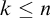 k less than or equals n