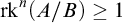 rk Superscript n Baseline left parenthesis upper A divided by upper B right parenthesis greater than or equals 1