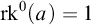 rk Superscript 0 Baseline left parenthesis a right parenthesis equals 1