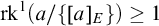 rk Superscript 1 Baseline left parenthesis a divided by StartSet left bracket a right bracket Subscript upper E Baseline EndSet right parenthesis greater than or equals 1