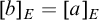 left bracket b right bracket Subscript upper E Baseline equals left bracket a right bracket Subscript upper E