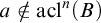 a not an element of acl Superscript n Baseline left parenthesis upper B right parenthesis
