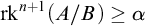 rk Superscript n plus 1 Baseline left parenthesis upper A divided by upper B right parenthesis greater than or equals alpha