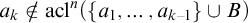 a Subscript k Baseline not an element of acl Superscript n Baseline left parenthesis StartSet a 1 comma ellipsis comma a Subscript k minus 1 Baseline EndSet union upper B right parenthesis