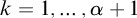 k equals 1 comma ellipsis comma alpha plus 1