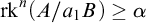 rk Superscript n Baseline left parenthesis upper A divided by a 1 upper B right parenthesis greater than or equals alpha
