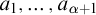 a 1 comma ellipsis comma a Subscript alpha plus 1 Baseline