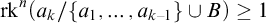 rk Superscript n Baseline left parenthesis a Subscript k Baseline divided by StartSet a 1 comma ellipsis comma a Subscript k minus 1 Baseline EndSet union upper B right parenthesis greater than or equals 1
