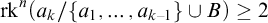 rk Superscript n Baseline left parenthesis a Subscript k Baseline divided by StartSet a 1 comma ellipsis comma a Subscript k minus 1 Baseline EndSet union upper B right parenthesis greater than or equals 2
