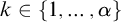 k element of StartSet 1 comma ellipsis comma alpha EndSet
