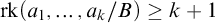 rk left parenthesis a 1 comma ellipsis comma a Subscript k Baseline divided by upper B right parenthesis greater than or equals k plus 1
