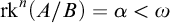 rk Superscript n Baseline left parenthesis upper A divided by upper B right parenthesis equals alpha less than omega