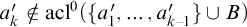 a prime Subscript k Baseline not an element of acl Superscript 0 Baseline left parenthesis StartSet a prime 1 comma ellipsis comma a Subscript k minus 1 Superscript prime Baseline EndSet union upper B right parenthesis
