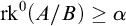 rk Superscript 0 Baseline left parenthesis upper A divided by upper B right parenthesis greater than or equals alpha
