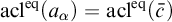 acl Superscript eq Baseline left parenthesis a Subscript alpha Baseline right parenthesis equals acl Superscript eq Baseline left parenthesis c overbar right parenthesis