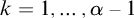 k equals 1 comma ellipsis comma alpha minus 1