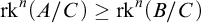 rk Superscript n Baseline left parenthesis upper A divided by upper C right parenthesis greater than or equals rk Superscript n Baseline left parenthesis upper B divided by upper C right parenthesis