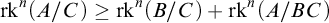 rk Superscript n Baseline left parenthesis upper A divided by upper C right parenthesis greater than or equals rk Superscript n Baseline left parenthesis upper B divided by upper C right parenthesis plus rk Superscript n Baseline left parenthesis upper A divided by upper B upper C right parenthesis