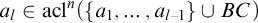 a Subscript l Baseline element of acl Superscript n Baseline left parenthesis StartSet a 1 comma ellipsis comma a Subscript l minus 1 Baseline EndSet union upper B upper C right parenthesis