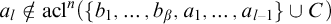 a Subscript l Baseline not an element of acl Superscript n Baseline left parenthesis StartSet b 1 comma ellipsis comma b Subscript beta Baseline comma a 1 comma ellipsis comma a Subscript l minus 1 Baseline EndSet union upper C right parenthesis