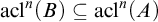 acl Superscript n Baseline left parenthesis upper B right parenthesis subset of or equal to acl Superscript n Baseline left parenthesis upper A right parenthesis