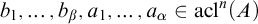 b 1 comma ellipsis comma b Subscript beta Baseline comma a 1 comma ellipsis comma a Subscript alpha Baseline element of acl Superscript n Baseline left parenthesis upper A right parenthesis