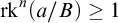 rk Superscript n Baseline left parenthesis a divided by upper B right parenthesis greater than or equals 1