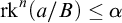 rk Superscript n Baseline left parenthesis a divided by upper B right parenthesis less than or equals alpha