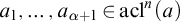 a 1 comma ellipsis comma a Subscript alpha plus 1 Baseline element of acl Superscript n Baseline left parenthesis a right parenthesis