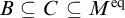 upper B subset of or equal to upper C subset of or equal to upper M Superscript eq