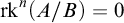 rk Superscript n Baseline left parenthesis upper A divided by upper B right parenthesis equals 0