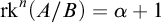 rk Superscript n Baseline left parenthesis upper A divided by upper B right parenthesis equals alpha plus 1