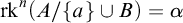 rk Superscript n Baseline left parenthesis upper A divided by StartSet a EndSet union upper B right parenthesis equals alpha