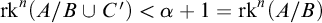 rk Superscript n Baseline left parenthesis upper A divided by upper B union upper C Superscript prime Baseline right parenthesis less than alpha plus 1 equals rk Superscript n Baseline left parenthesis upper A divided by upper B right parenthesis